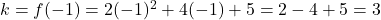k = f(-1) = 2(-1)^2 + 4 (-1) + 5 = 2 - 4 + 5 = 3