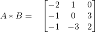 A * B = \hspace{0.3cm} \begin{bmatrix} -2 & 1 & 0\\ -1 & 0 & 3\\ -1 & -3 & 2 \end{bmatrix}