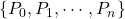 \{ P_0, P_1, \cdots ,P_n \}