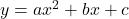  y = ax^2 + bx + c